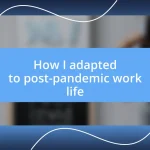 How I adapted to post-pandemic work life