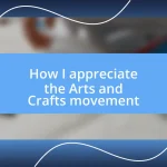 How I appreciate the Arts and Crafts movement