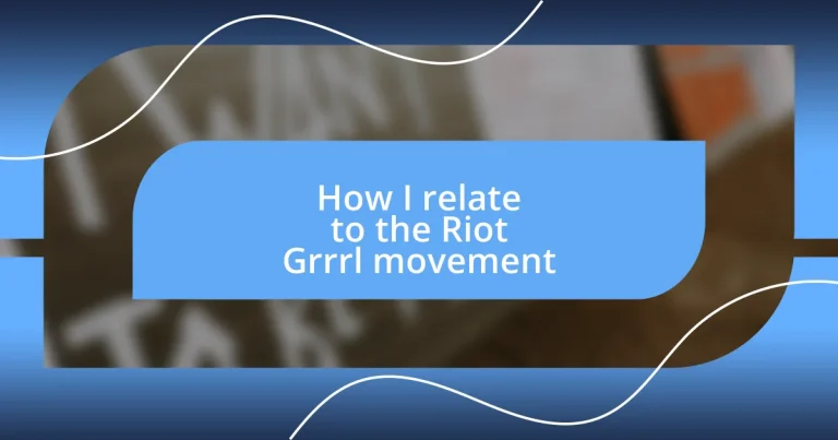 How I relate to the Riot Grrrl movement