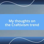 My thoughts on the Craftivism trend