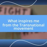 What inspires me from the Transnational movement