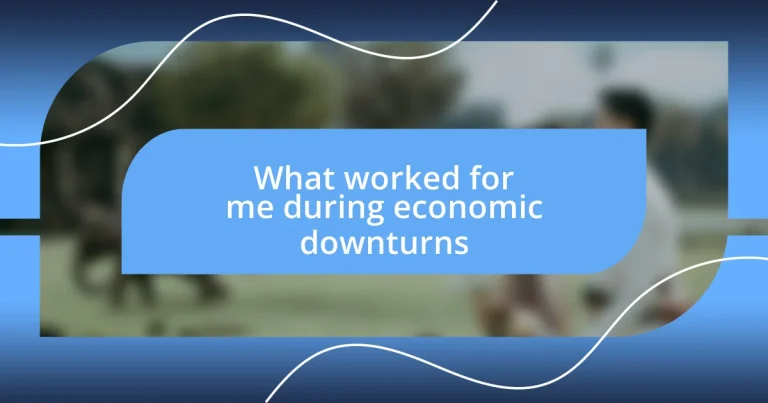 What worked for me during economic downturns