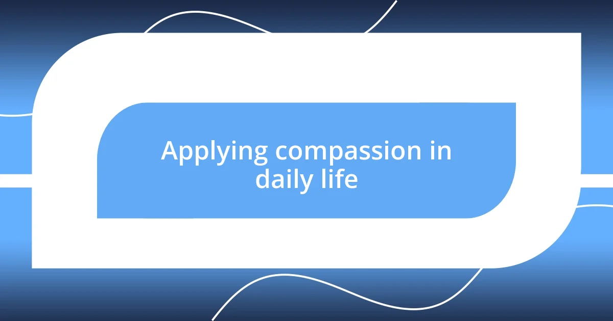 Applying compassion in daily life