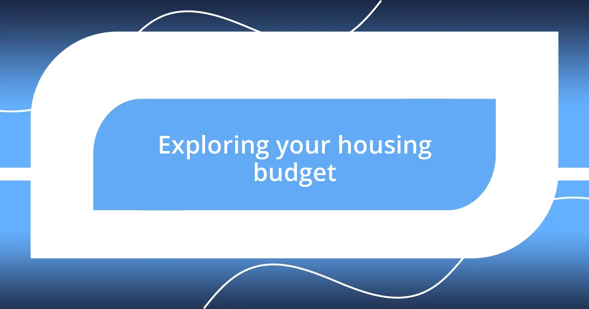 Exploring your housing budget