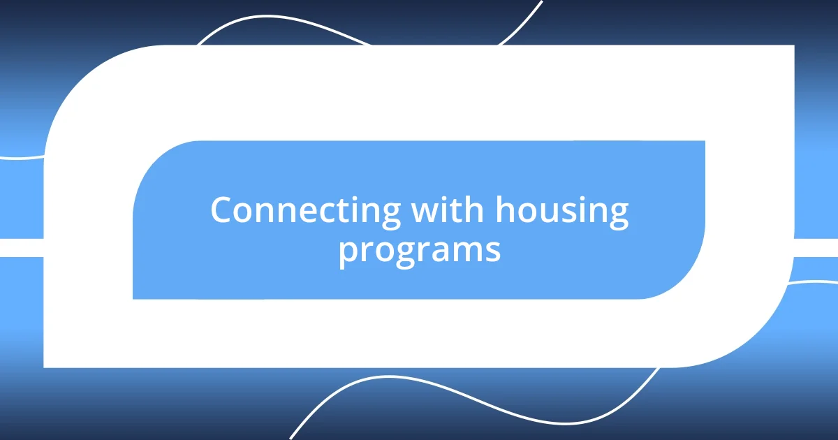 Connecting with housing programs