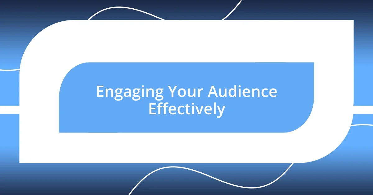 Engaging Your Audience Effectively