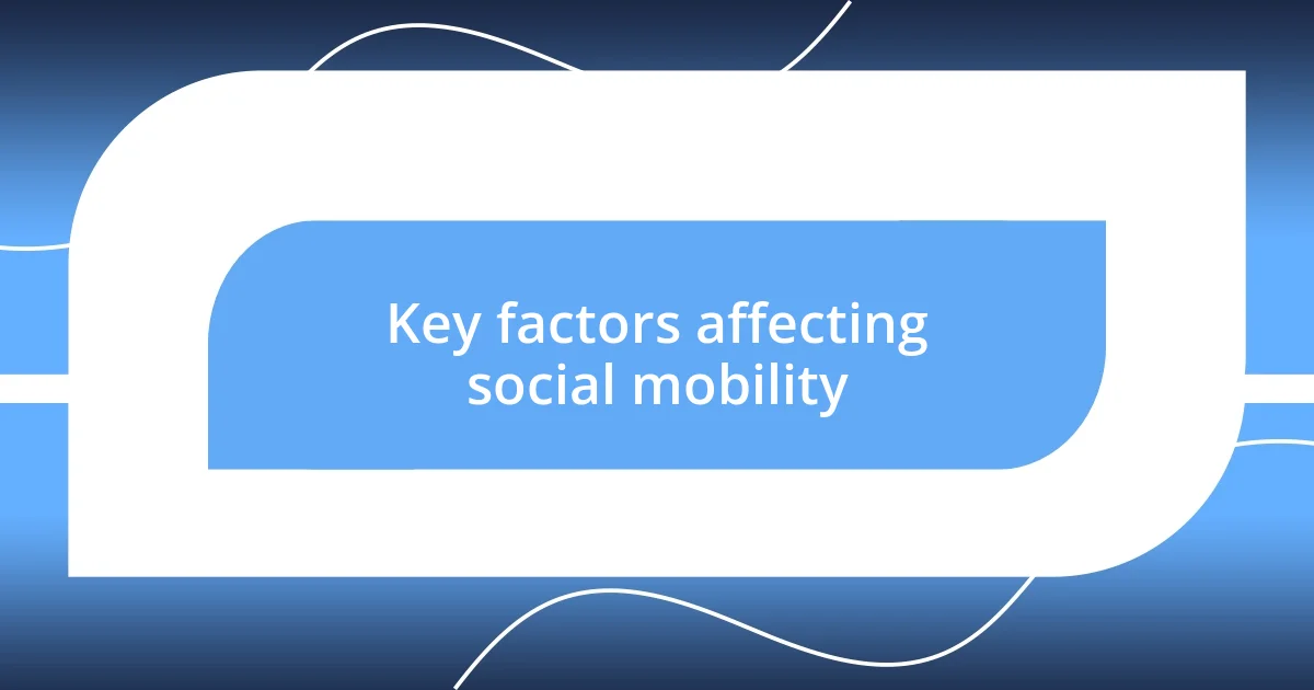 Key factors affecting social mobility